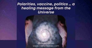 Healing message from the Universe on polarities, duality, politics, vaccine